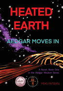 Heated Earth - Aedgar Moves In: Book 1 in the Aedgar Wisdom novels