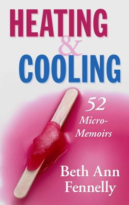 Heating & Cooling: 52 Micro-Memoirs - Fennelly, Beth Ann