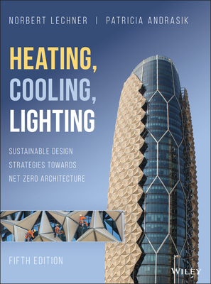 Heating, Cooling, Lighting: Sustainable Design Strategies Towards Net Zero Architecture - Lechner, Norbert M, and Andrasik, Patricia