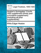 Heaton's Surrogates' Courts. 1925 Supplement (Three Year Cumulative Supplement) (Including All Prior Supplements).