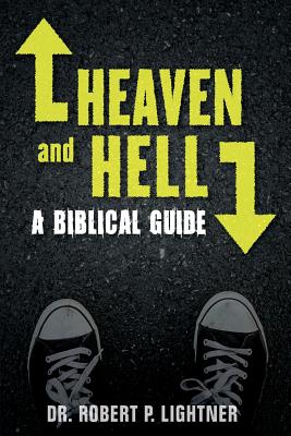 Heaven and Hell: A Biblical Guide - Lightner, Robert P, Dr.