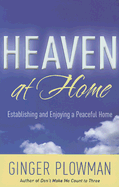 Heaven at Home: Establishing and Enjoying a Peaceful Home - Plowman, Ginger