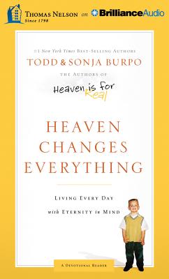 Heaven Changes Everything: Living Every Day with Eternity in Mind - Burpo, Todd, and Burpo, Sonja, and Gray, Stu (Read by)