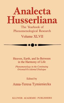 Heaven, Earth, and In-Between in the Harmony of Life - Tymieniecka, Anna-Teresa (Editor)