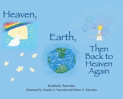 Heaven, Earth, Then Back to Heaven Again - Saavedra, Kimberly