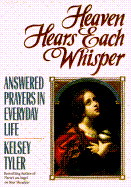 Heaven Hears Each Whisper: Answered Prayers in Eve: Answered Prayers in Everyday Life - Tyler, Kelsey