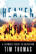 Heaven Hell: ... a Layman's Guide to Salvation