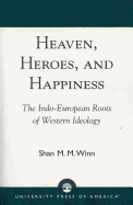 Heaven, Heroes and Happiness: The Indo-European Roots of Western Ideology