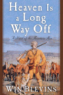 Heaven Is a Long Way Off: A Novel of the Mountain Men