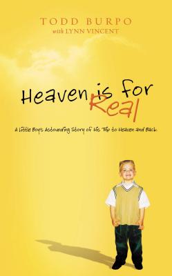 Heaven Is for Real: A Little Boy's Astounding Story of His Trip to Heaven and Back - Burpo, Todd, and Vincent, Lynn