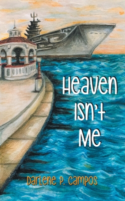 Heaven Isn't Me - Campos, Darlene P