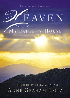 Heaven: My Father's House - Lotz, Anne Graham, and Graham, Billy (Foreword by)