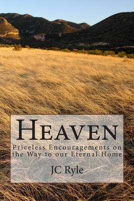 Heaven: Priceless Encouragements on the Way to our Eternal Home - Ryle, J C