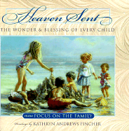 Heaven Sent: The Wonder & Blessing of Every Child