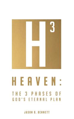 Heaven: The 3 Phases of God's Eternal Plan - Dennett, Jason B