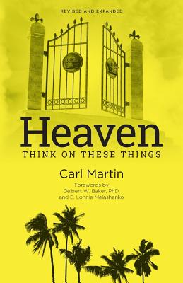 Heaven: Think On These Things - Baker, Phd Delbert W (Foreword by), and Melashenko, E Lonnie (Foreword by), and Martin, Carl