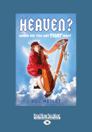Heaven?: Where Did You Get That Idea?