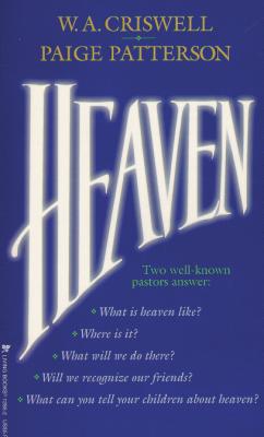 Heaven - Criswell, W A, and Patterson, Paige, Dr.