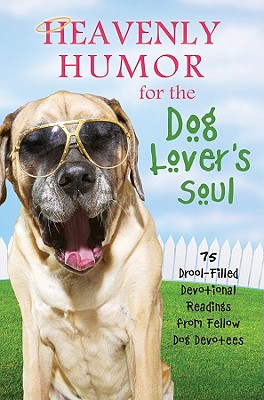 Heavenly Humor for the Dog Lover's Soul: 15 Drool-Filled Devotional Readings from Fellow Dog Devotees - Barbour Publishing (Creator)