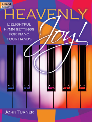 Heavenly Joy!: Delightful Hymn Settings for Piano Four-Hands - Turner, John, Professor (Composer)