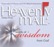 Heavenly Mail: Words of Wisdom from God: Prayer-Letters to Heaven and God's Refreshing Response - Webb, Debbie