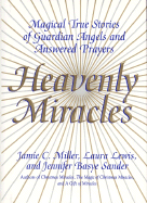 Heavenly Miracles: Magical True Stories of Guardian Angels and Answered Prayers