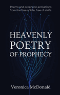 Heavenly Poetry of Prophecy: Poems and prophetic activations from the Tree of Life, free of strife.