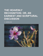 Heavenly Recognition: Or, An Earnest and Scriptural Discussion