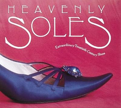 Heavenly Soles: Extraordinary 20th Century Shoes - Trasko, Mary