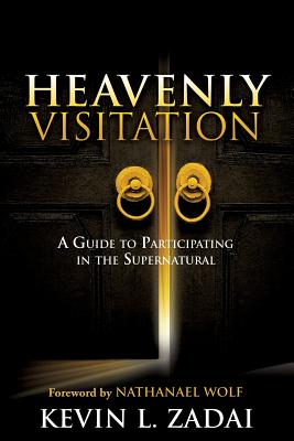 Heavenly Visitation - Zadai, Kevin L, and Wolf, Nathanael (Foreword by)