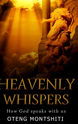 Heavenly Whispers: How God speaks with us - Montshiti, Oteng