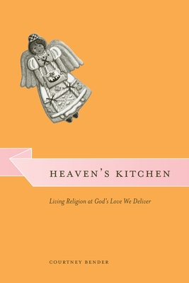 Heaven's Kitchen: Living Religion at God's Love We Deliver - Bender, Courtney