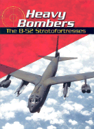 Heavy Bombers: The B-52 Stratofortresses - Green, Michael, and Green, Gladys