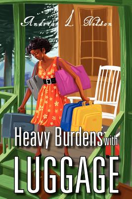 Heavy Burdens with Luggage - Nelson, Andrea L