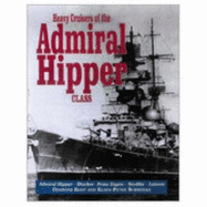 Heavy Cruisers of the Admiral Hipper Class: The Admiral Hipper, Blucher, Prince Eugen, Seydlitz and Lutzow