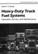 Heavy Duty Truck Diesel Fuel Systems: Operation, Service, and Maintenance - Brady, Robert N