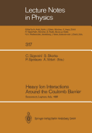 Heavy Ion Interactions Around the Coulomb Barrier: Proceedings of a Symposium, Held in Legnaro, Italy, June 1-4, 1988 - Signorini, Cosimo (Editor), and Skorka, Siegfried (Editor), and Spolaore, Paola (Editor)