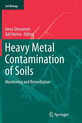 Heavy Metal Contamination of Soils: Monitoring and Remediation - Sherameti, Irena (Editor), and Varma, Ajit (Editor)