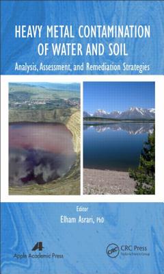 Heavy Metal Contamination of Water and Soil: Analysis, Assessment, and Remediation Strategies - Asrari, Elham (Editor)