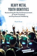 Heavy Metal Youth Identities: Researching the Musical Empowerment of Youth Transitions and Psychosocial Wellbeing