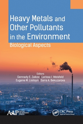 Heavy Metals and Other Pollutants in the Environment: Biological Aspects - Zaikov, Gennady E (Editor), and Weisfeld, Larissa I (Editor), and Lisitsyn, Eugene M (Editor)