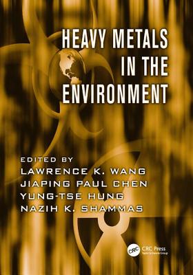 Heavy Metals in the Environment - Wang, Lawrence K. (Editor), and Chen, Jiaping Paul (Editor), and Hung, Yung-Tse (Editor)