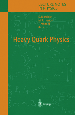 Heavy Quark Physics - Blaschke, David (Editor), and Ivanov, Mikhal A. (Editor), and Mannel, Thomas (Editor)