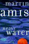 Heavy Water and Other Stories - Amis, Martin