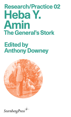 Heba Y. Amin: The General's Stork - Downey, Anthony (Editor)