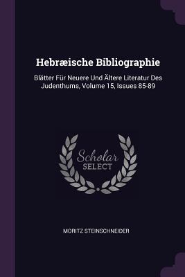 Hebrische Bibliographie. Bl?tter F?r Neuere Und ?ltere Literatur Des Judenthums, No. 1 - Steinschneider, Moritz