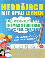 Hebrisch Mit Spa Lernen - Fr Anfnger: Einfach Und Mittelstufe - 100 Wesentliche Themas Studieren Mit Wortsuchrtsel - Vol.1