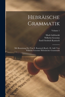 Hebrische Grammatik: Mit Benutzung Der Von E. Kautzsch Bearb. 28. Aufl. Von Wilhelm Gesenius' Hebrischer Grammatik; Volume 1 - Kautzsch, Emil Friedrich, and Lidzbarski, Mark, and Gesenius, Wilhelm