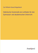 Hebr?ische Grammatik als Leitfaden f?r den Gymnasial- und akademischen Unterricht