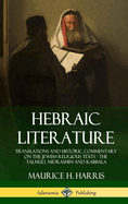 Hebraic Literature: Translations and Historic Commentary on the Jewish Religious Texts - The Talmud, Midrashim and Kabbala (Hardcover)